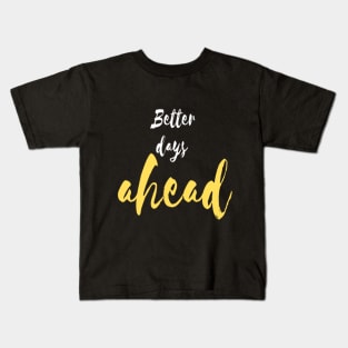 Better days ahead Kids T-Shirt